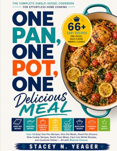 One Pan, One Pot, One Delicious Meal: The Complete Single-Vessel Cookbook for Effortless Home-Cooking