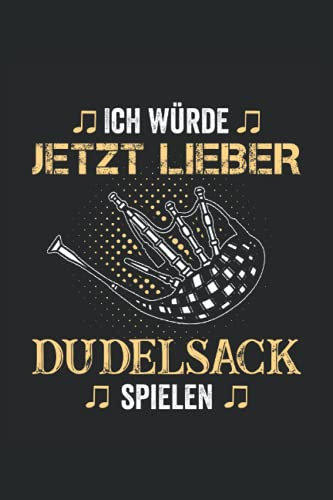 Ich würde jetzt lieber Dudelsack spielen: Dudelsack Notizbuch - Toller linierter Notizblock für Dudelsackspieler & Sackpfeifer