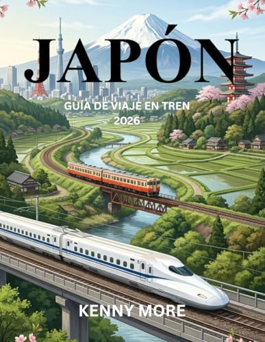 JAPÓN GUÍA DE VIAJE EN TREN 2026: Cómo dominar los trenes de Japón, comprender la red ferroviaria y viajar por el país con facilidad