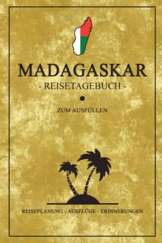 Madagaskar Reisetagebuch zum Ausfüllen: Kleines Notizbuch und Reisebuch Geschenk / Flagge Madagaskar Reise Tagebuch zum Wandern, Backpacking und Tauchen / Madagascar Urlaub Afrika Souvenir