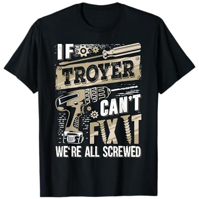If Troyer Can't Fix It We're All Screwed Funny Family Name T-Shirt