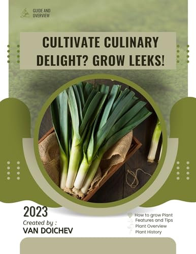 Cultivate Culinary Delight? Grow Leeks!: Guide and overview