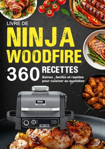 Livre de Ninja Woodfire: 360 Recettes Saines , Faciles et Rapides pour cuisiner au quotidien