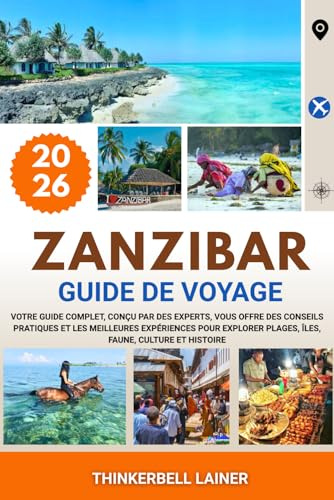 ZANZIBAR GUIDE DE VOYAGE 2026: Votre guide complet, conçu par des experts, vous offre des conseils pratiques et les meilleures expériences pour explorer plages, îles, faune, culture et histoire.
