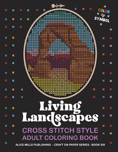 Living Landscapes: Cross Stitch Style Adult Coloring Book - Color by Symbol (Alice Mills Cross Stitch Style Color by Symbol - Premium Paper)
