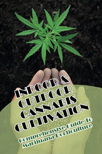 Indoor & Outdoor Cannabis Cultivation: Comprehensive Guide To Marijuana Horticulture: Marijuana Plant Breeding