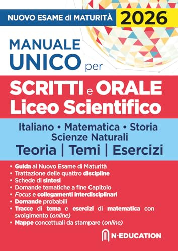 Manuale unico per il nuovo esame di maturità 2026. Per gli scritti e l'orale del Liceo Scientifico con schede di sintesi, tracce e domande