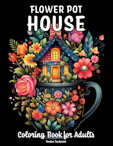 Flower Pot House: Coloring Book for Adults with Fairy House, Tiny Village, Fairy Garden, and Much More