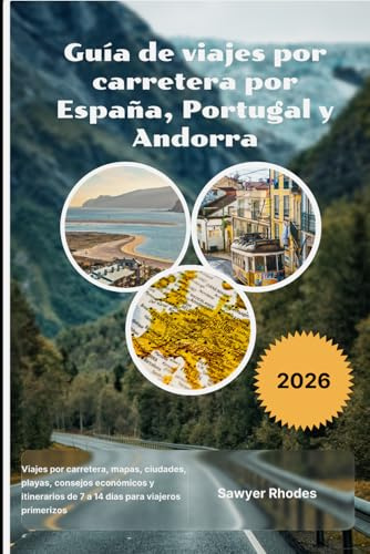 Guía de viajes por carretera por España, Portugal y Andorra 2026: Viajes por carretera, mapas, ciudades, playas, consejos económicos y itinerarios de 7 a 14 días para viajeros primerizos