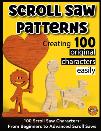 Scroll saw patterns, creating 100 original characters easily: 100 scroll saw characters : from beginners to advenced scroll saws