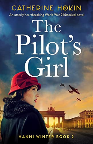 The Pilot's Girl: An utterly heartbreaking World War 2 historical novel (Hanni Winter Book 2)