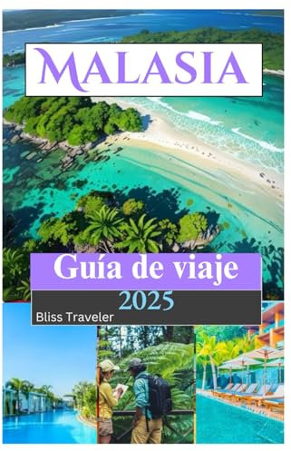 Malasia Guía de viaje 2025: Explorando la diversidad cultural, la deliciosa cocina, las playas, las actividades al aire libre y el lujo asequible en la puerta de entrada a Asia