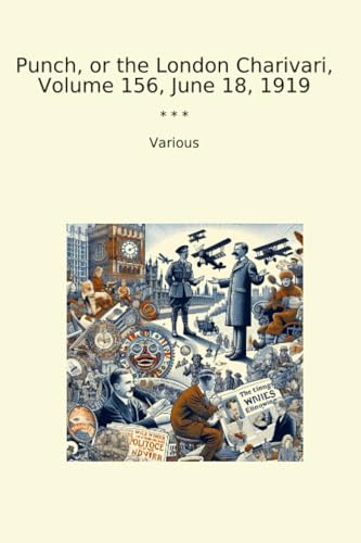 Punch, or the London Charivari, Volume 156, June 18, 1919 (Classic Books)