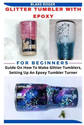 GLITTER TUMBLER WITH EPOXY FOR BEGINNERS: Guide On How To Make Glitter Tumblers, Setting Up An Epoxy Tumbler Turner