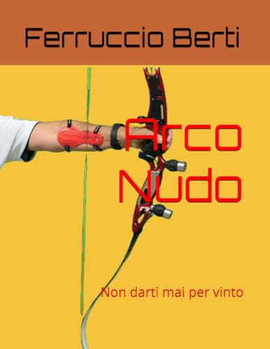 Arco Nudo: Non darti mai per vinto