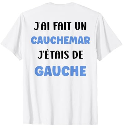 Humour France [Dos] J’AI Fait Un Cauchemar J’étais De Gauche T-Shirt