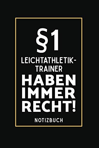 §1 Leichtathletik Trainer Haben Immer Recht!: Lustiges Notizbuch A5 I 160 Seiten I Tagebuch I Journal I Edles Schwarz I Tolles Geschenk Familie, Freunde & Kollegen