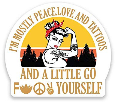 Mostly Peace Love Tattoos and A Little Go F@ck Yourself Vinyl Decal Sticker - Car Truck Van SUV Window Wall Cup Laptop - One 5 Inch Decal - MKS1210