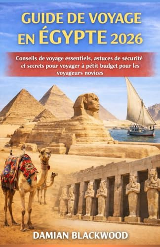 GUIDE DE VOYAGE EN ÉGYPTE 2026: Conseils de voyage essentiels, astuces de sécurité et secrets pour voyager à petit budget pour les voyageurs novices