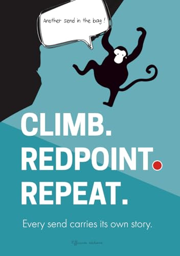 CLIMB. REDPOINT. REPEAT. - Your Climbing Sends Logbook (5c to 9c / YDS 5.10 to 5.15): Every send carries its own story. For sport routes, projects, ... and American grades. (CLIMBING PROGRESSION)