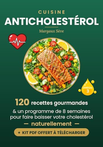 Cuisine Anticholestérol: 120 recettes gourmandes et un programme de 8 semaines pour faire baisser votre cholestérol naturellement