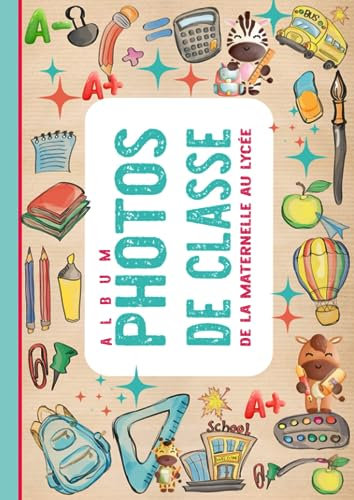 Album Photo De Classe: Carnet A Compléter De La Maternelle Au Lycée, Pour Conserver En Souvenir Les Photos D'école De Vos Enfants, Anecdotes, 15 ... En Cas De Redoublement Ou De Déménagement