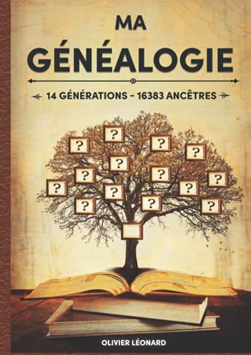 Ma Généalogie sur 14 générations - 16383 ancêtres: Livre à compléter, 695 pages, 1 page par ancêtre jusqu'à la 9ème génération, 164 pages d'extensions, Grand Format