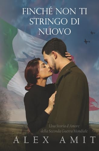Finché Non Ti Stringo Di Nuovo: Una Storia d'Amore della Seconda Guerra Mondiale