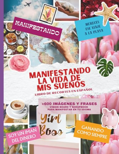 MANIFESTANDO LA VIDA DE MIS SUEÑOS: Libro de recortes en español: +600 Imágenes y Cutouts Aesthetic. Kit de Vision Board y Collage para Decorar tu ... de Manifestación, Viajes y Amor Propio.