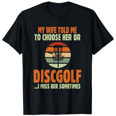 Ma Femme m'a Dit de la Choisir ou discgolf T-Shirt