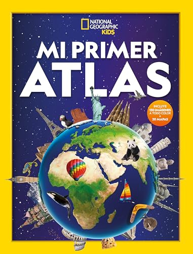 Mi primer atlas: Incluye 130 imágenes a todo color + 20 mapas (National Geographic Kids)