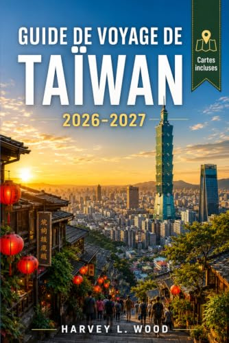 Guide de voyage de Taïwan 2026–2027: Planification indépendante pour Taipei, Tainan, Hualien et le lac du Soleil et de la Lune: Repas nocturnes aux ... et séjours dans des sources thermales