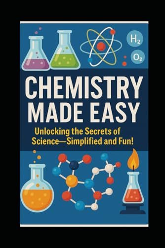 Chemistry made easy: Unlocking the Secrets of Science—Simplified and Fun!