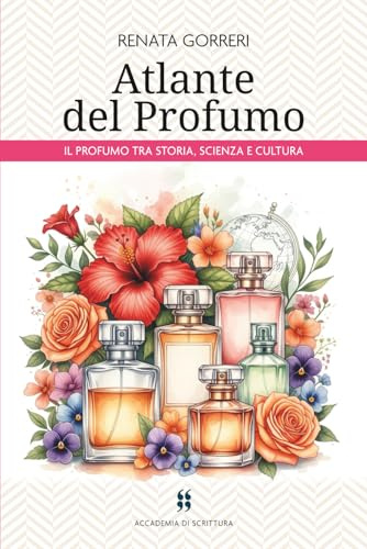 Atlante del Profumo: il Profumo tra Storia, Scienza e Cultura