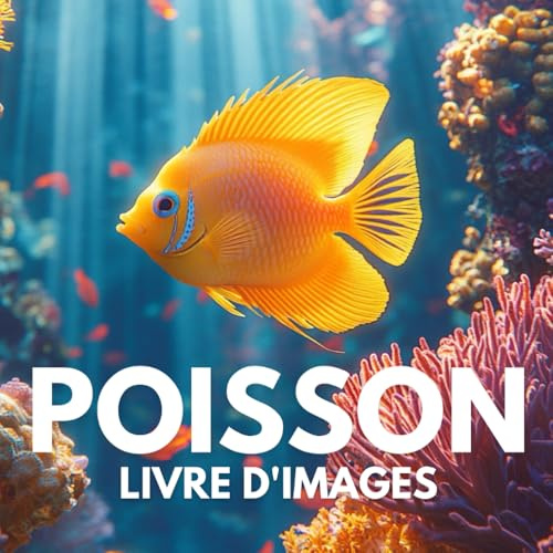 Livre d'images sur les poissons: Découvrez 100 photos fascinantes de poissons venus des mers, rivières et océans du monde entier.