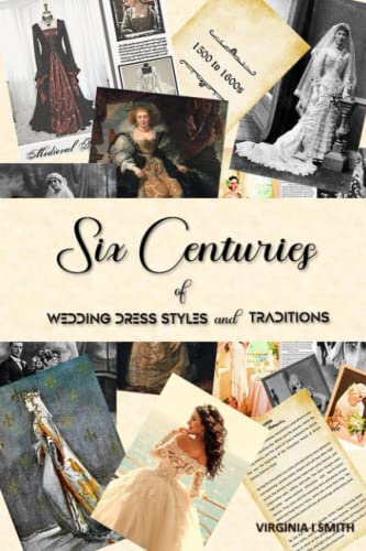 Six Centuries of Wedding Dress Styles and Traditions: 1300s to 1900s Old Style Bridal Couture Collection on Antique-Look Paper