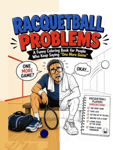 RACQUETBALL PROBLEMS: A Funny Coloring Book for People Who Keep Saying “One More Game”