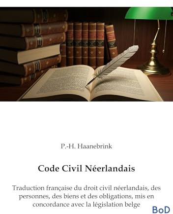 Code Civil Néerlandais: Traduction française du droit civil néerlandais, des personnes, des biens et des obligations, mis en concordance avec la législation belge