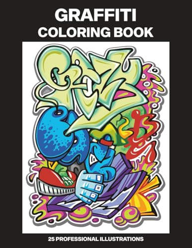 Graffiti Coloring Book: Adult Coloring Book Featuring Amazing Graffiti Drawings, 25 Professional Illustrations for Stress Relief and Relaxation