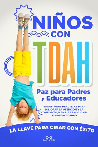 Niños con TDAH Paz para Padres y Educadores: Estrategias prácticas para mejorar la atención y la confianza, manejar emociones e hiperactividad. La llave para criar con éxito