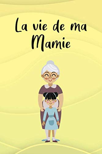 La vie de ma mamie : Ce journal est idéal poour offrir à sa grand mère: Pour qu'elle raconte son histoire ses aventures pour y mettre ses conseils