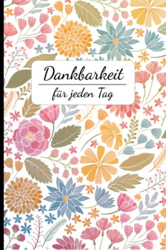 Dankbarkeit für jeden Tag Achtsamkeit Minuten für Dich Tageseindrücke eintragen mache den Tag zu deiner Reflexion