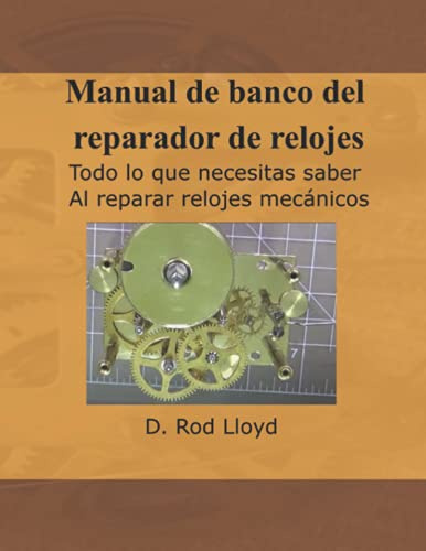 Manual de banco del reparador de relojes: Todo lo que necesitas saber Al reparar relojes mecánicos (Clock Repair you can Follow Along)