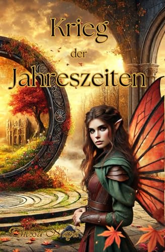 Krieg der Jahreszeiten: Ein poetischer Fantasy-Roman über magische Feenreiche und ein Gleichgewicht, das zu kippen droht