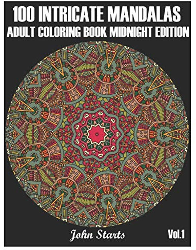 100 Intricate Mandalas: Adult Coloring Book Midnight Edition with 100 Detailed Mandalas for Relaxation and Stress Relief (Volume 1)