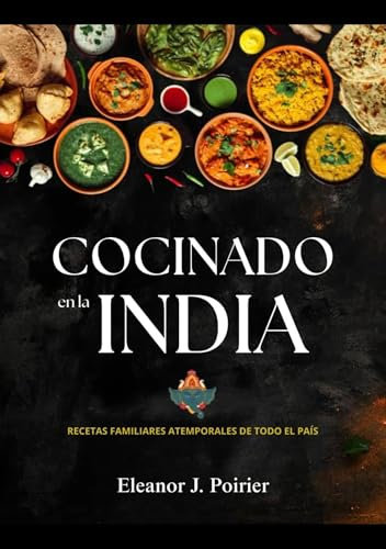 Cocinado en la India: Recetas familiares atemporales de todo el país