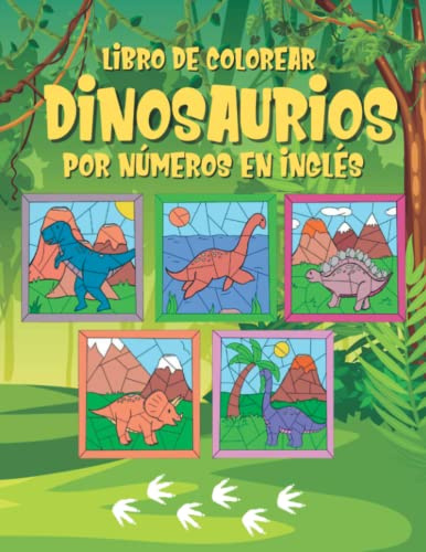 Libro de Colorear Dinosaurios por Números en Inglés para Infantil y Preescolar: Colorea Dinosaurios y Aprende Inglés para Niños y Niñas de 3 a 5 Años (Diversión con Dinosaurios para niños y niñas)