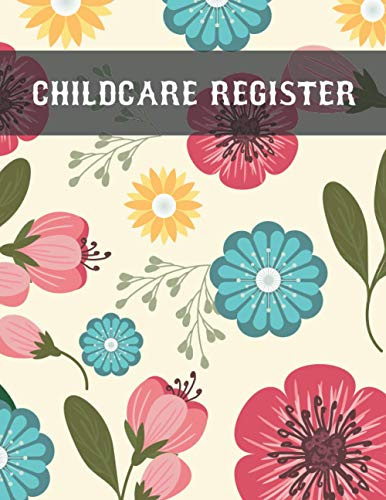 Childcare Register: Simple Childcare Attendance Log Book, This Childcare Register Log Book Is Perfect for Recording the Child’s Name, Parents Name, ... Number, Time-In, Time-Out, and Signature.....