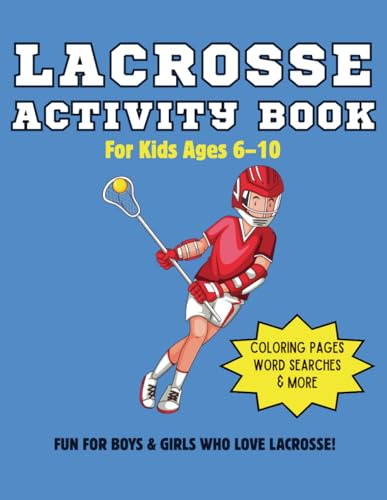 Lacrosse Activity & Coloring Book for Kids Ages 6–10: Fun Coloring Pages, Word Searches & Lacrosse Skills for Young Players