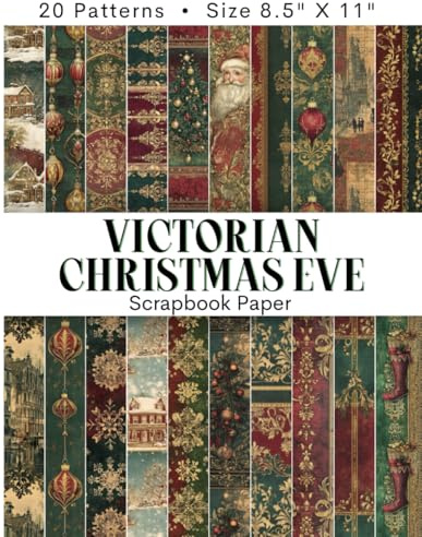 VICTORIAN CHRISTMAS EVE Scrapbook Paper: Vintage Rich Red & Green Christmas Designs Of Embellished Ornaments, Baubles, Royal Santa Claus, Snowflakes & ... Crafts, Collage, Classic Holiday Elegance